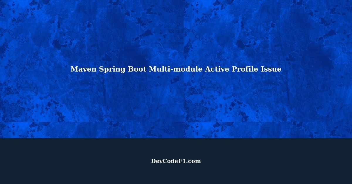 Multimodule Maven Project with Spring Boot Active Profile Command