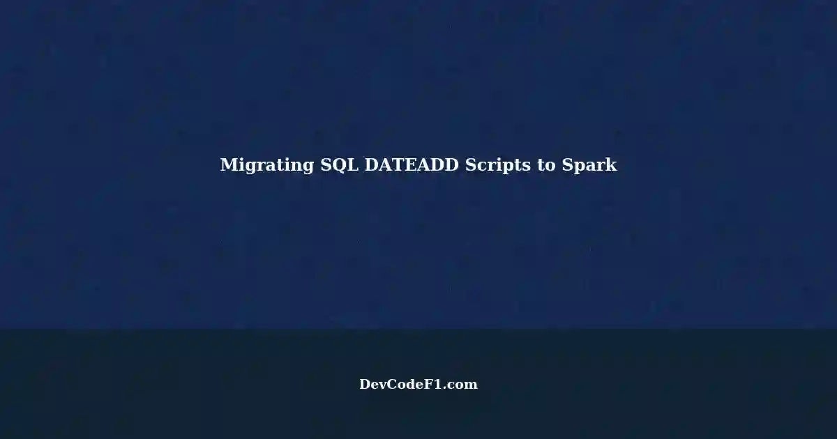 Migrating SQL DATEADD Scripts to Spark: Implementing Incremental ...