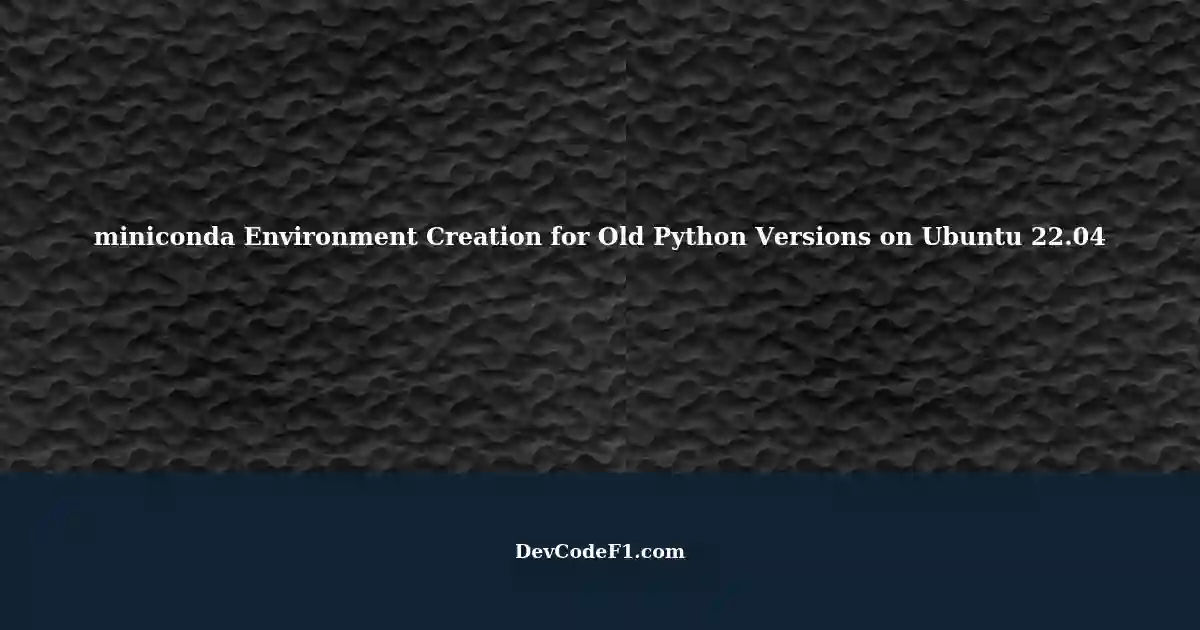 Creating an Environment with miniconda for Old Python Versions on ...