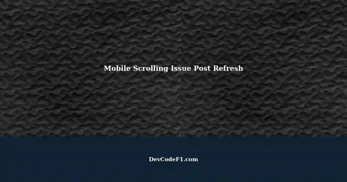Scrolling Not Working on Mobile View After Refreshing Desktop Version Still Functional