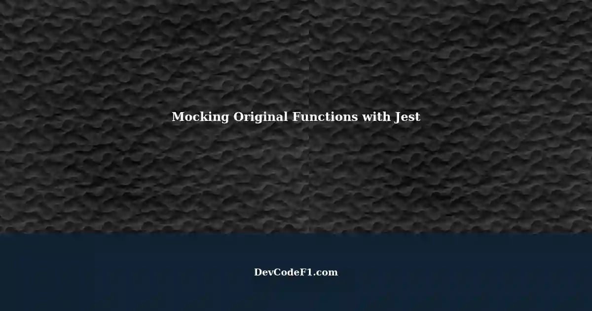 Mocking Original Functions with Jest Best Practices