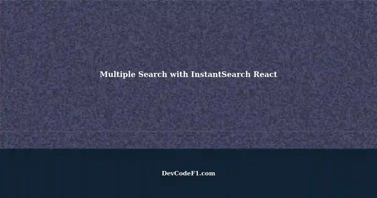 multiple-search-with-instantsearch-library-in-react