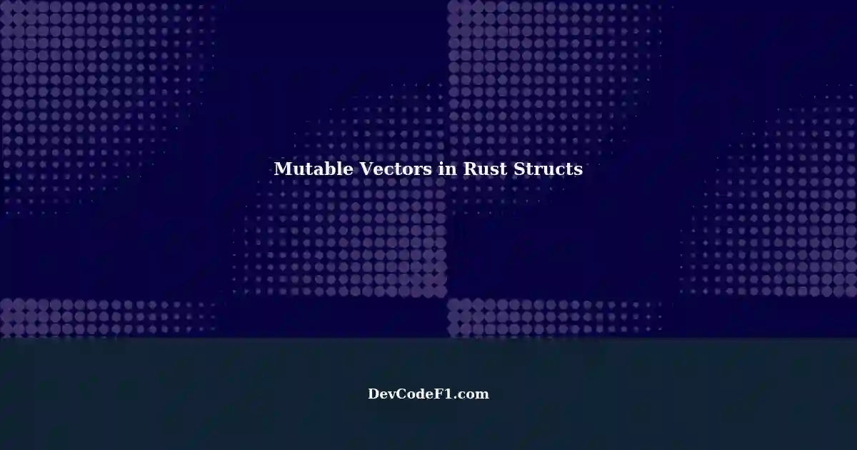 Mutable Vectors and References Inside Structs in Rust