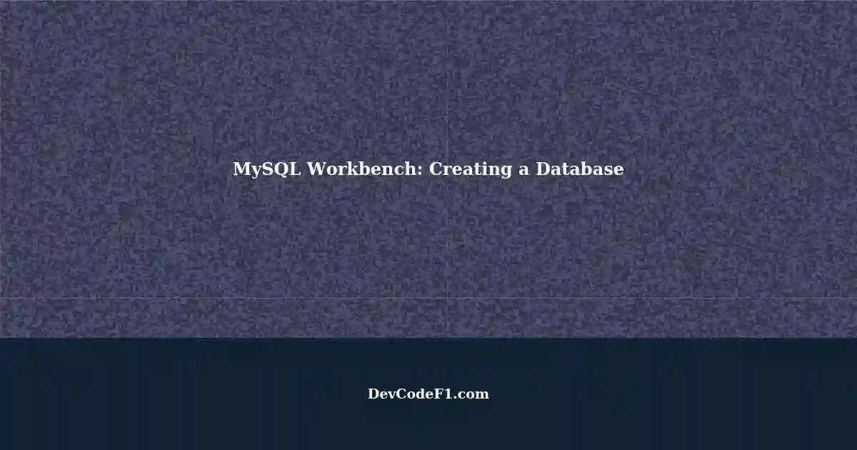 Creating a Database in MySQL Workbench: A Step-by-Step Guide