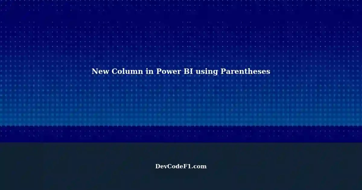 creating-a-new-column-in-power-bi-based-on-values-from-an-existing