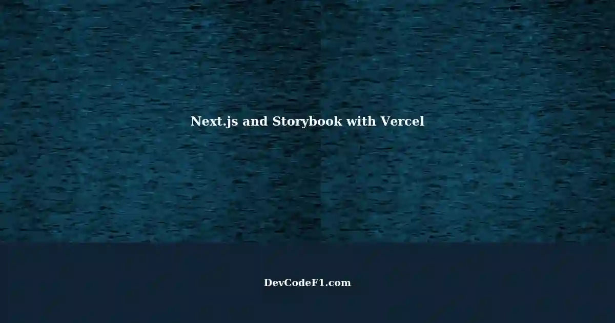 Deploying Next.js and Storybook with Vercel