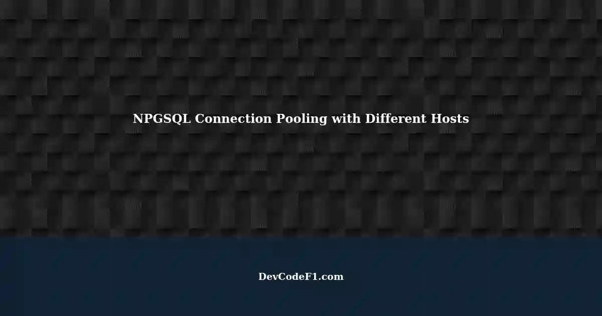 NPGSQL Connection Pooling Managing Two Connection Strings with