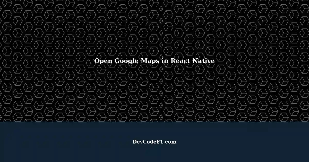 Open Google Maps and Select Points of Interests using React Native