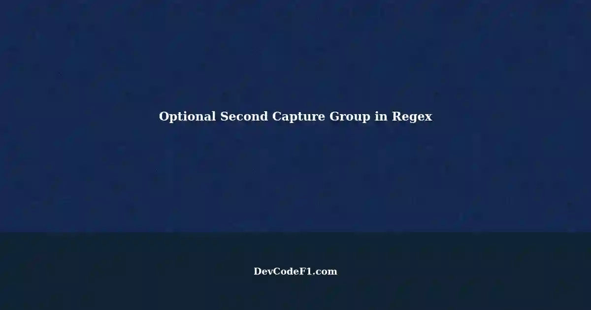 making-the-second-capture-group-optional-in-regular-expressions