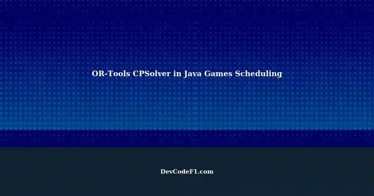 OR-Tools CPSolver: Handling Constraints in Scheduler Algorithms for ...
