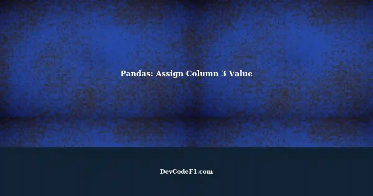 Assign Third Column Value Based On Column 1 And Column 2 In Pandas