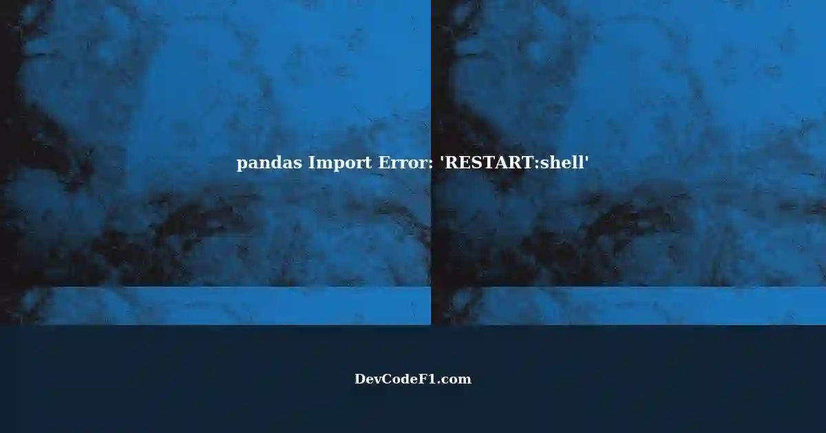 Importing pandas not working: 'RESTART:shell' error