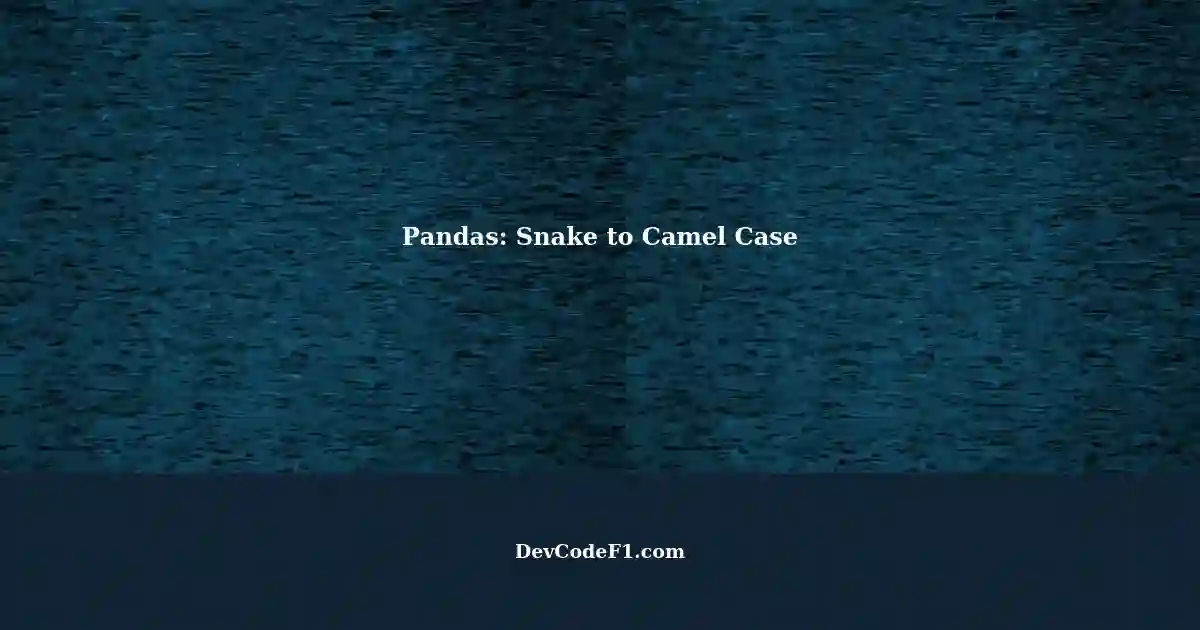 converting-pandas-dataframe-column-names-from-snake-case-to-camel-case