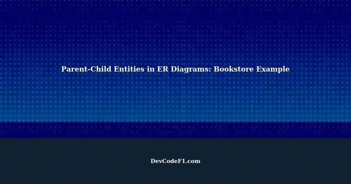 Er Diagrams Understanding Parent Child Entities - mxtsnts