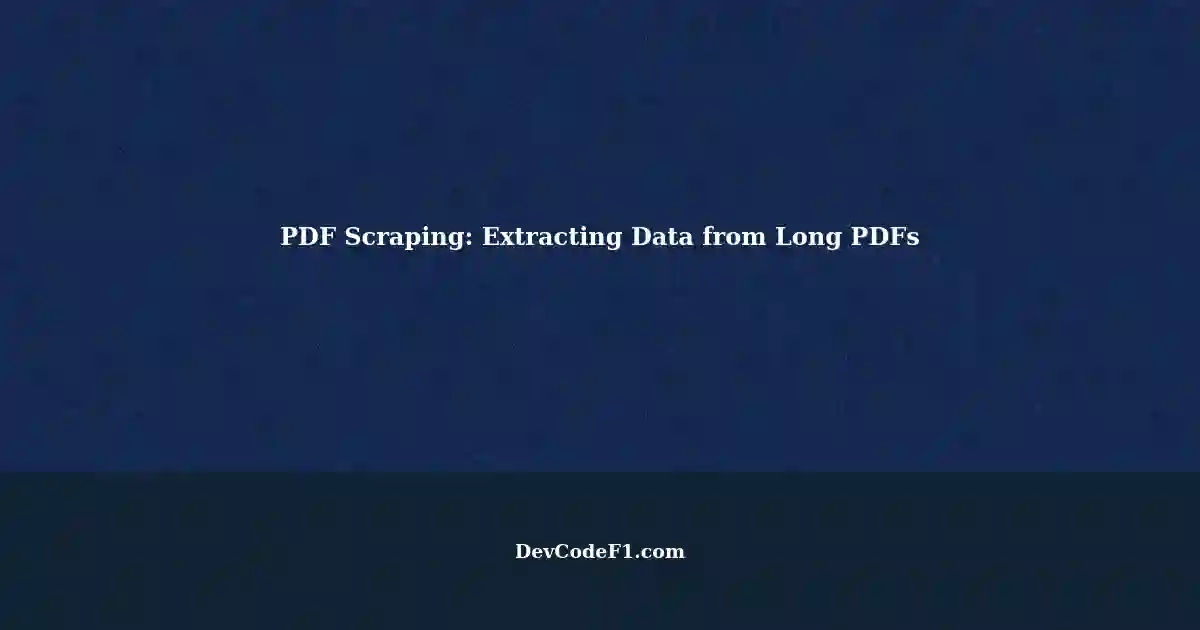 PDF Scraping: Extracting Data from 4605-Page PDFs with Python - A Solution