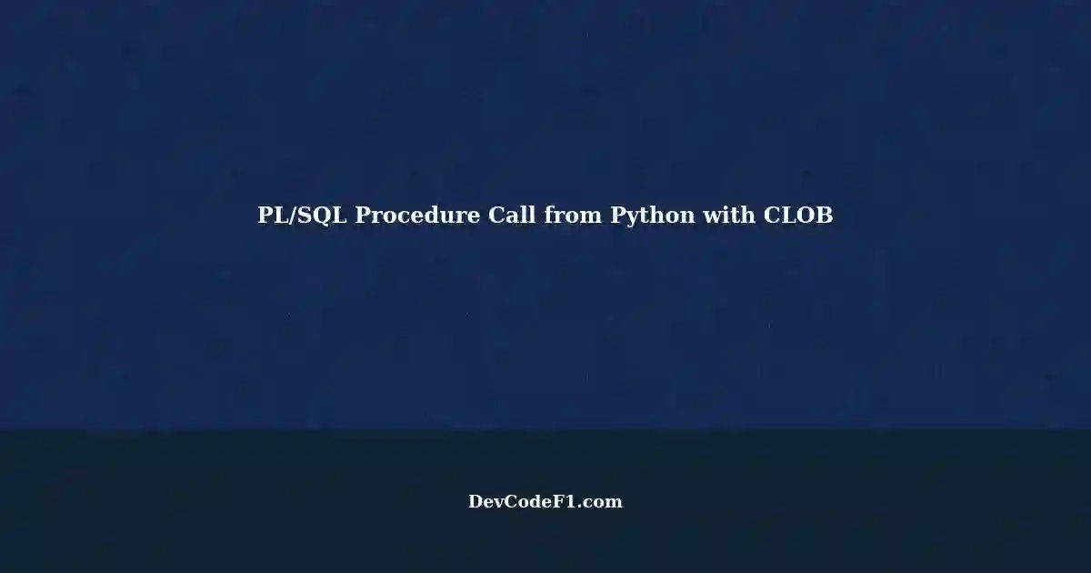 Calling PL/SQL Procedure with CLOB Parameter from Python