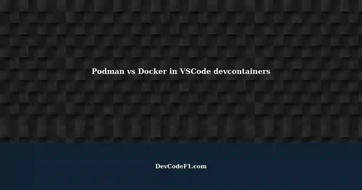 using-podman-instead-of-docker-with-devcontainers-in-visual-studio-code