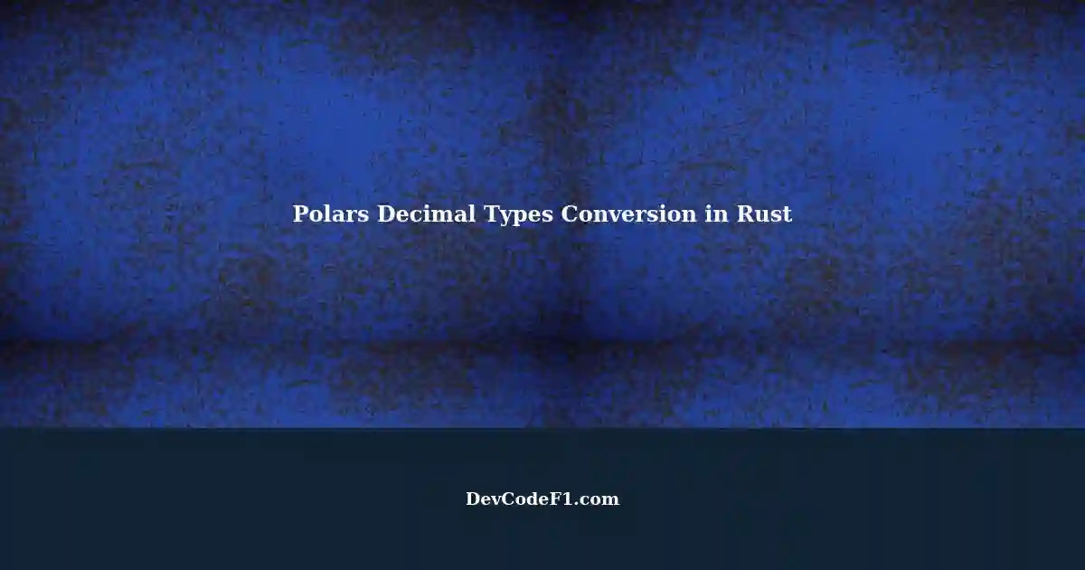 Converting f64 to Polars Decimal Types in Rust