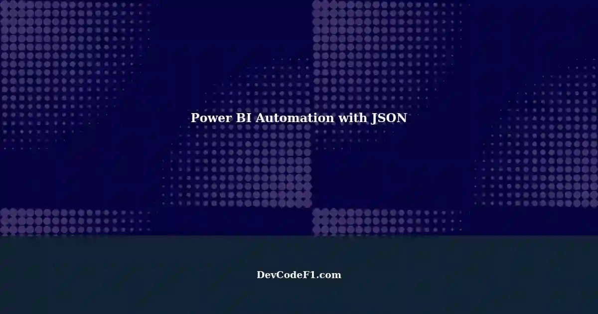 Automating Power BI Reports with Azure DevOps: JSON File Input