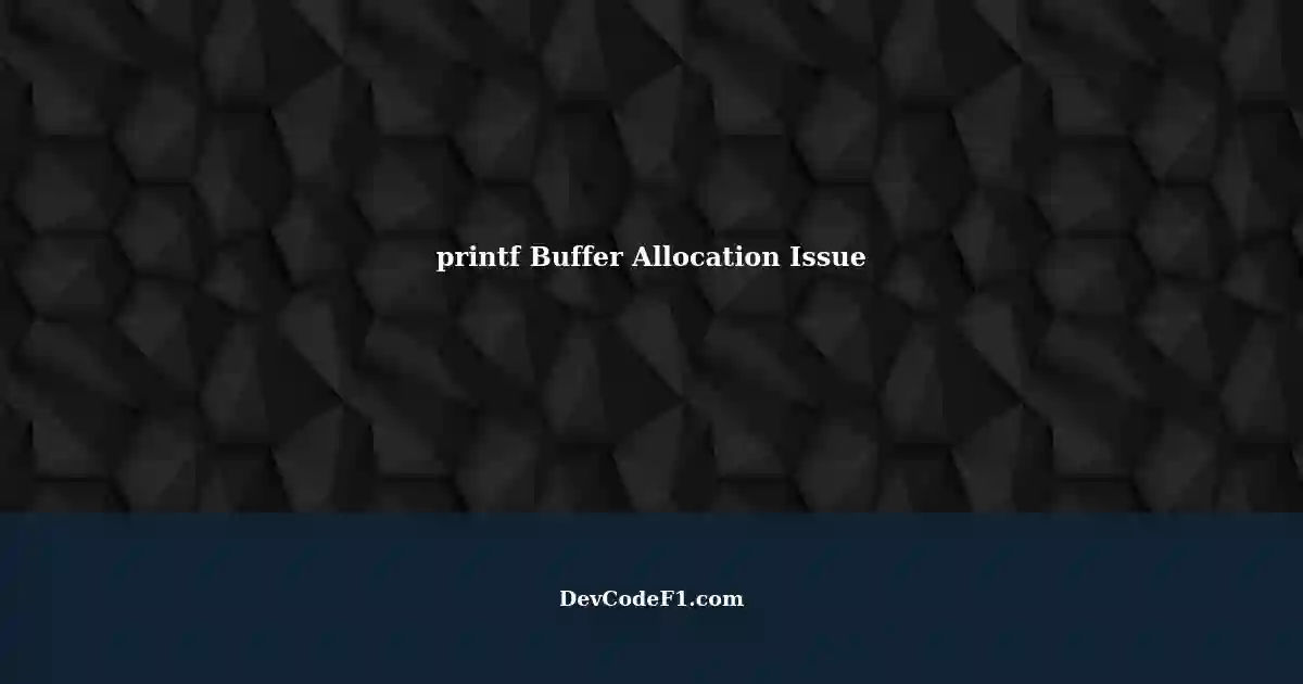 printf: Overwritten Buffer Allocation - malloc vs custom malloc