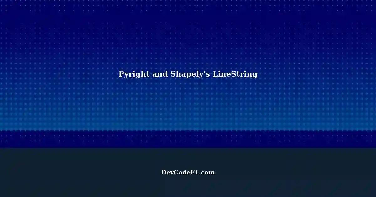 Pyright and Explicit Hints: No Use of int.Type in Shapely's LineString