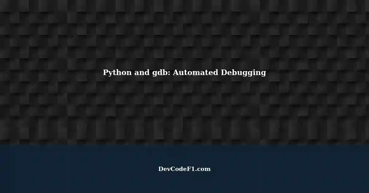 Automating Python Scripts with gdb: A Deep Dive