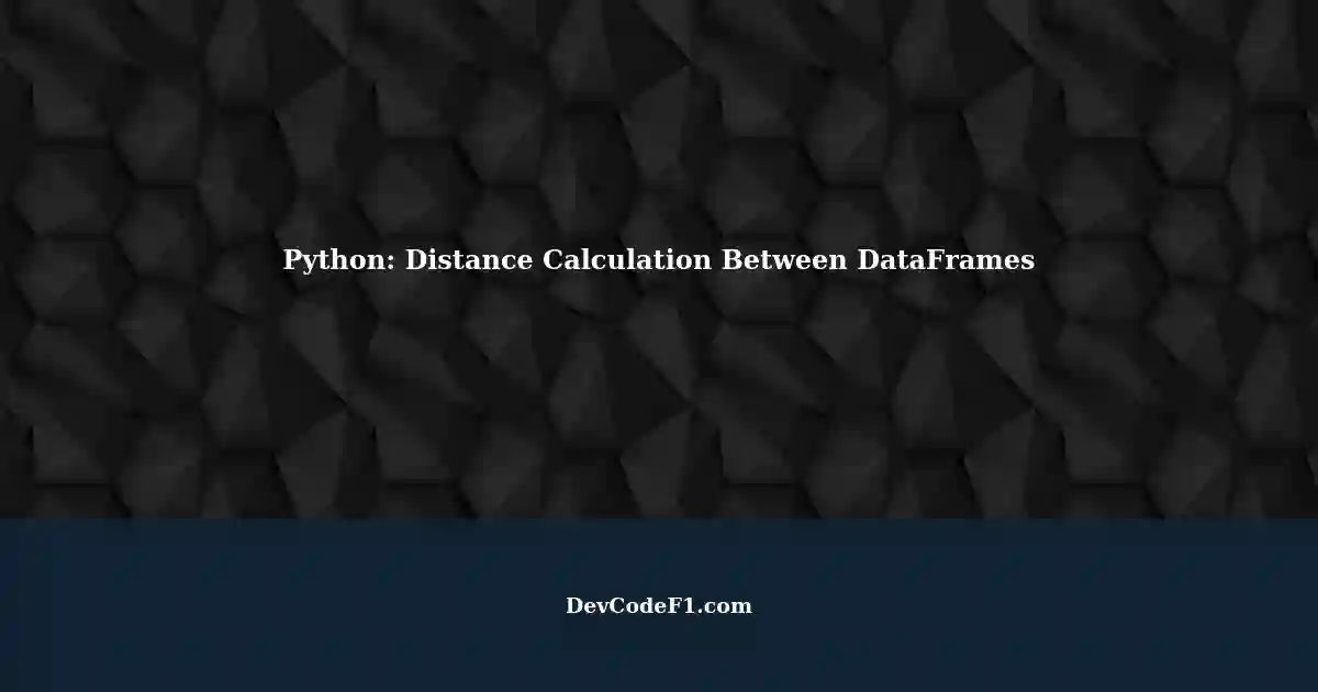 Calculating Distances Between Two DataFrames with Python: An ...