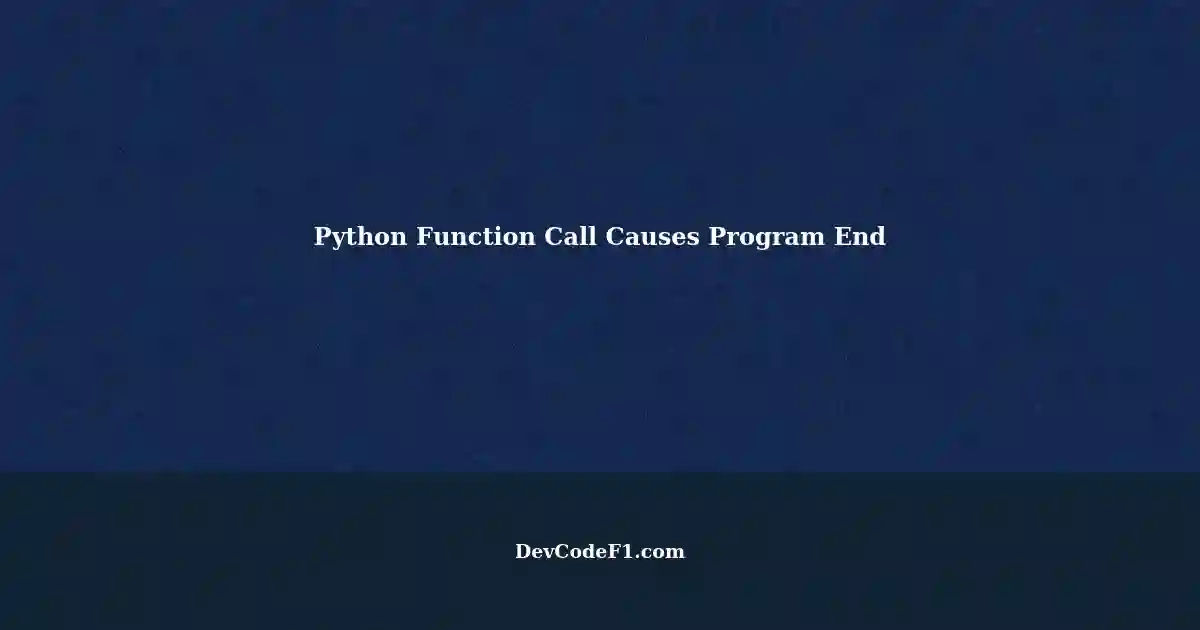 Fixing Program End When Calling Function in Python: A Common Issue