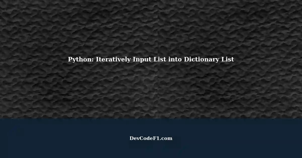 Iteratively Inputting List into Dictionary List using Python