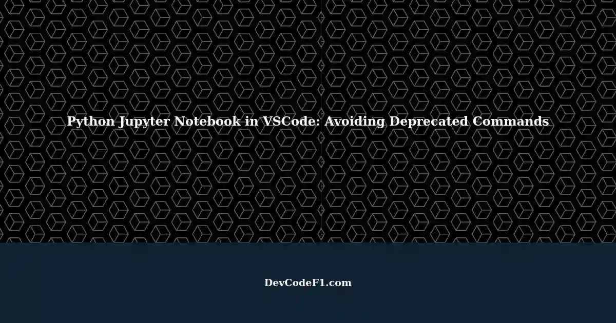 Setting Up Python Jupyter Notebook in VSCode: Preventing Prior Versions ... image.