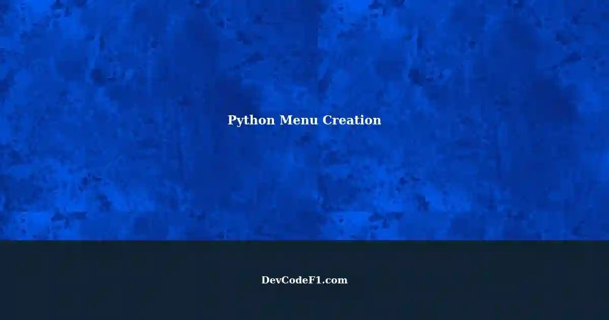 Creating a Python Menu: A Step-by-Step Guide