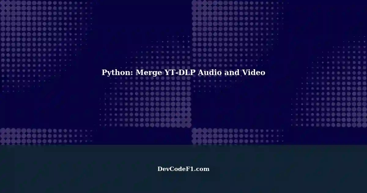 Automatically Merging Audio and Video Files using Python, ytdlp, and