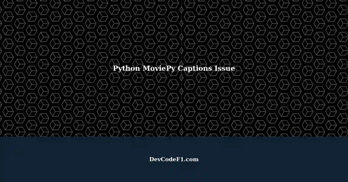 Python MoviePy Script: Captions Not Generating image.