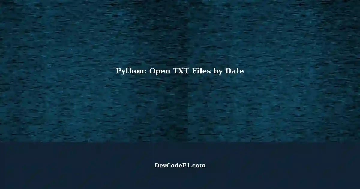 Open TXT Files Based on Current Date with Python for Software Development