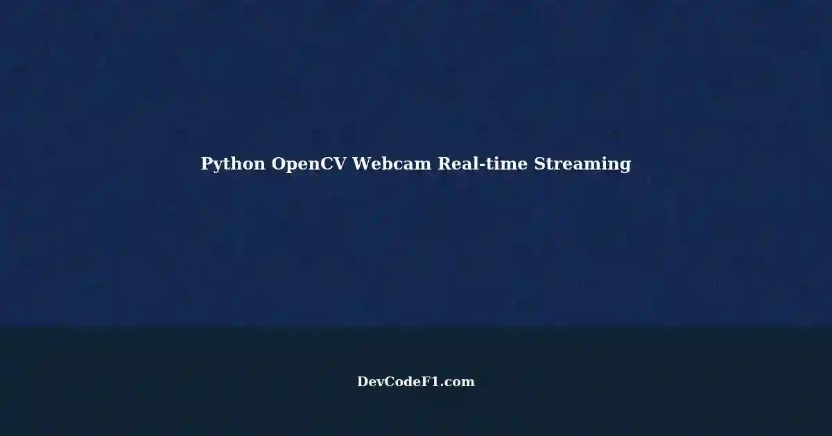 Real-time Streaming with Python, OpenCV, and Webcam on a Laptop
