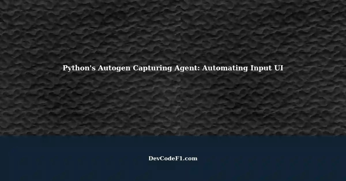 Automating Input UI in Python: A Deep Dive into Microsoft's Autogen ...