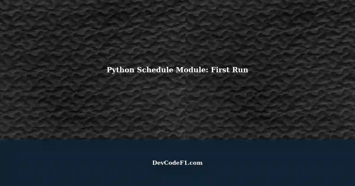 Python's Schedule Module: First-Time Execution