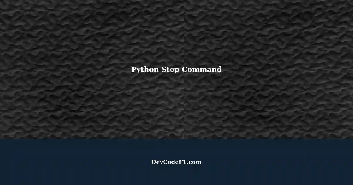 Using stop command in python a beginner s guide