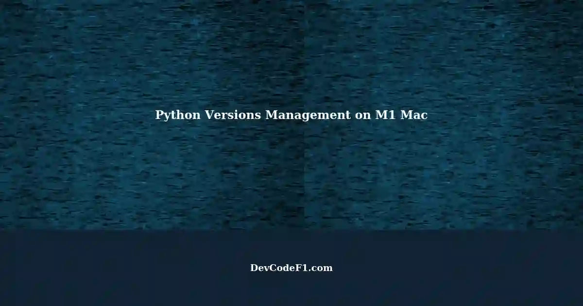Managing Different Python Versions on M1 MacBook Pro - A Comprehensive ...