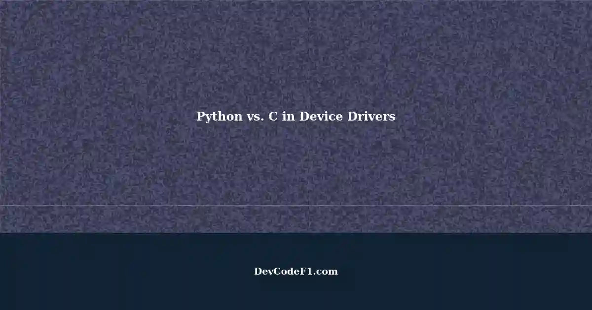 Python vs. C in Device Driver Development: A Comparison