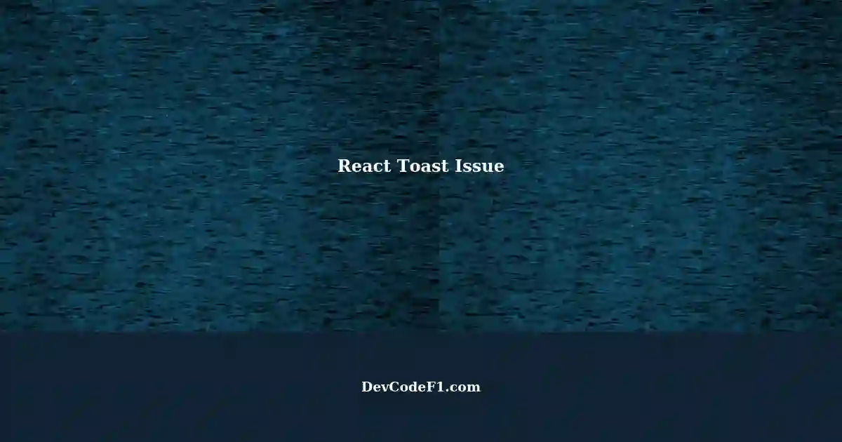 React Toast Not Working Properly Login Check Implementation