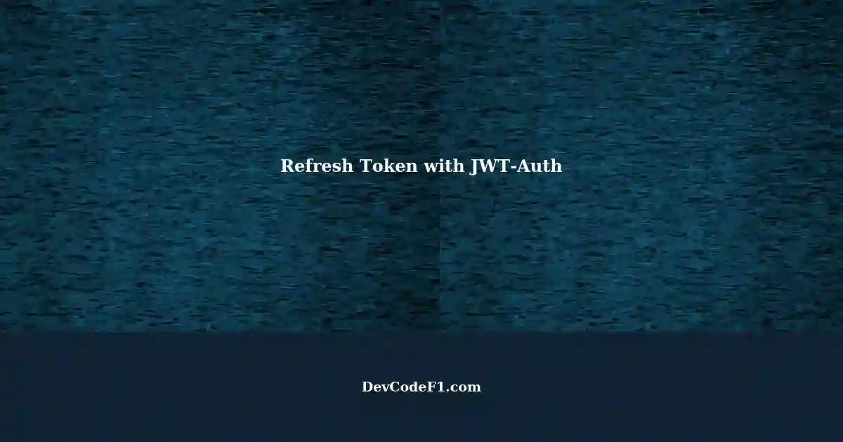Implementing Refresh Token Functionality with JWT-Auth in PHP