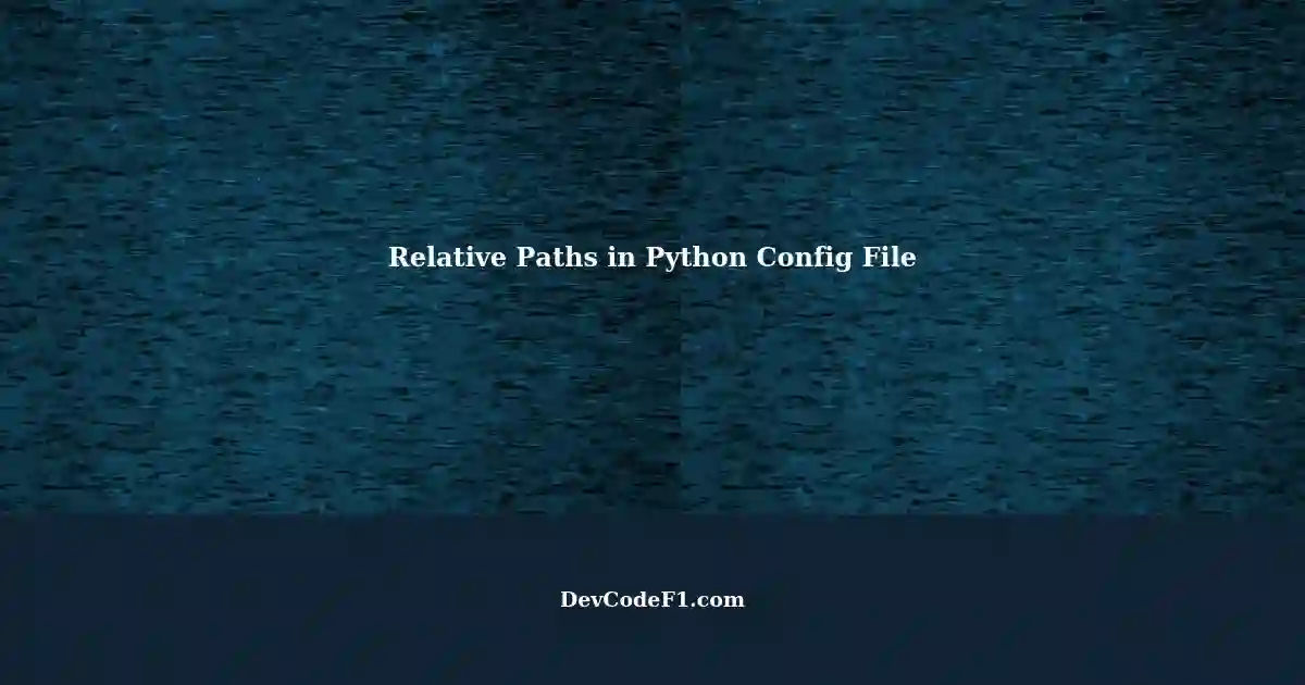 Using Relative Paths in a Config File for File Savings in Python ...