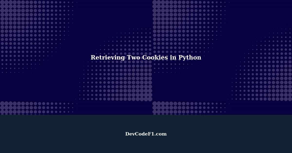 How to Retrieve Two Cookies in Python Using Web Scraping and Python ...