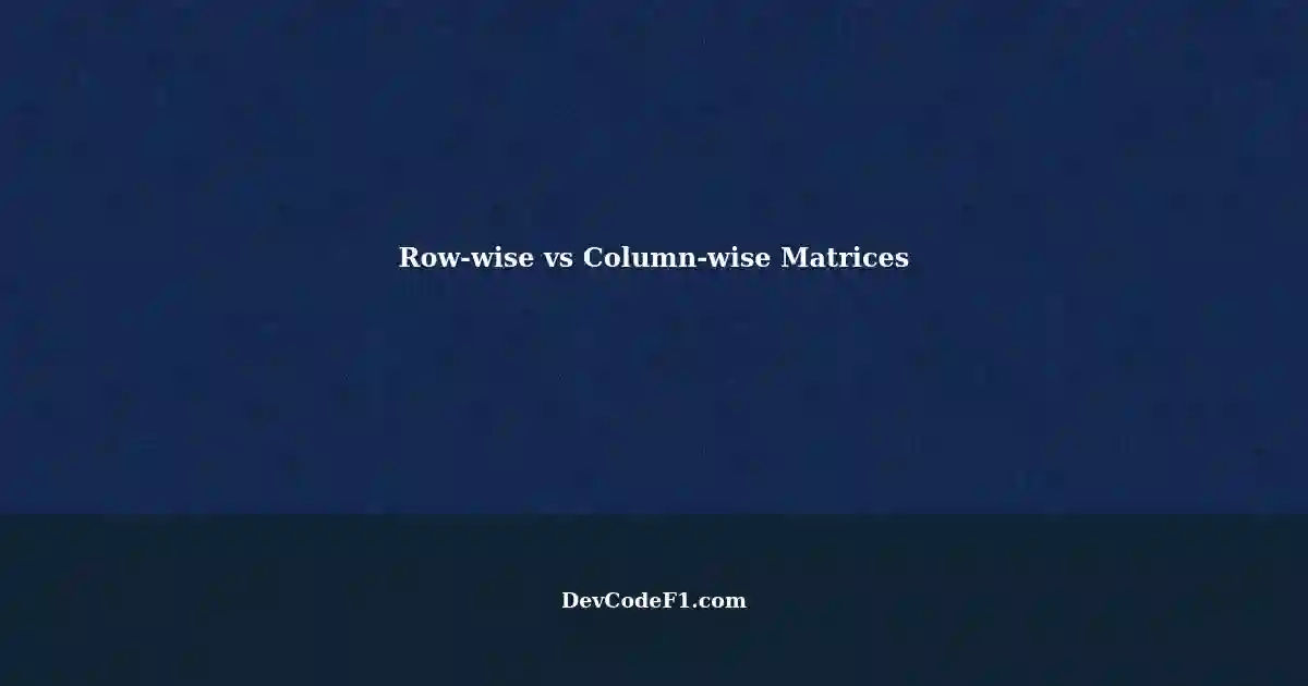 Converting Column-wise to Row-wise Matrices: A Solution