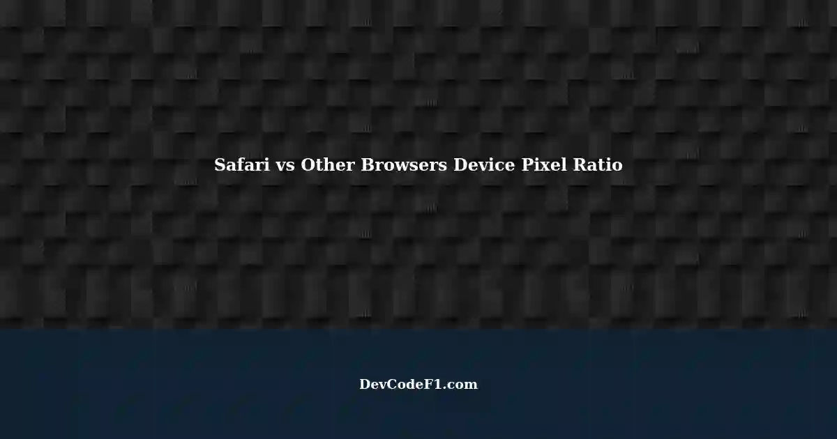 Understanding the Difference in Device Pixel Ratio between Safari and ... image.