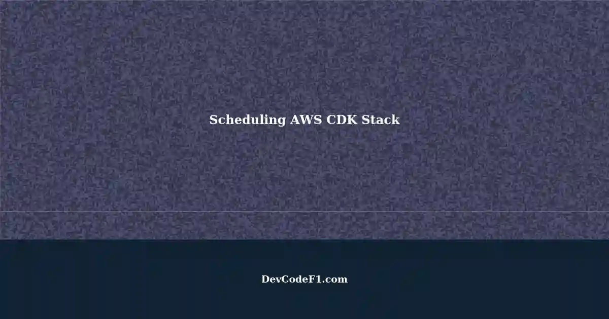 Scheduling AWS CDK Stack Deployment and Destruction for Business Hours