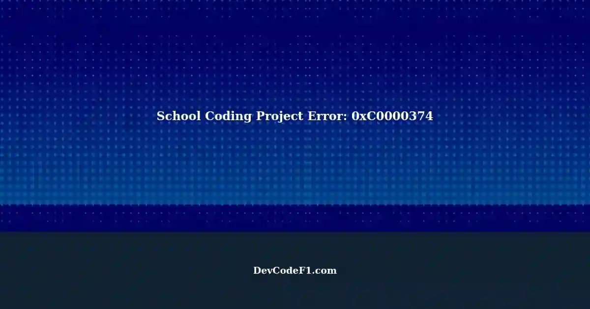 Troubleshooting a School Coding Project: 0xC0000374 Error