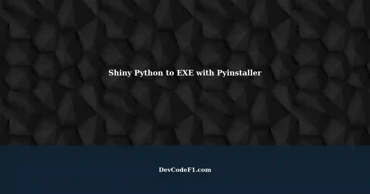 Converting Shiny Python .exe File Using Pyinstaller