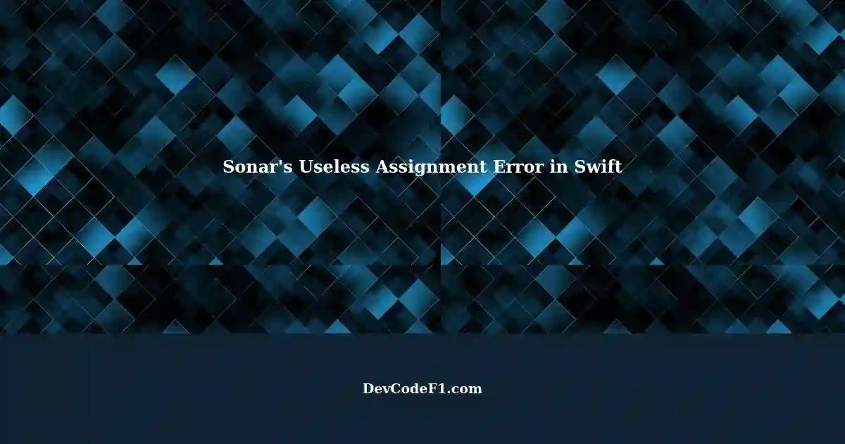 Sonar's Useless Assignment Error in Swift